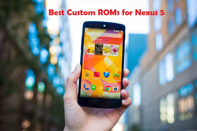 best custom roms for nexus 5