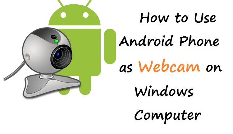 How to Use Android Phone as Webcam on Windows Computer