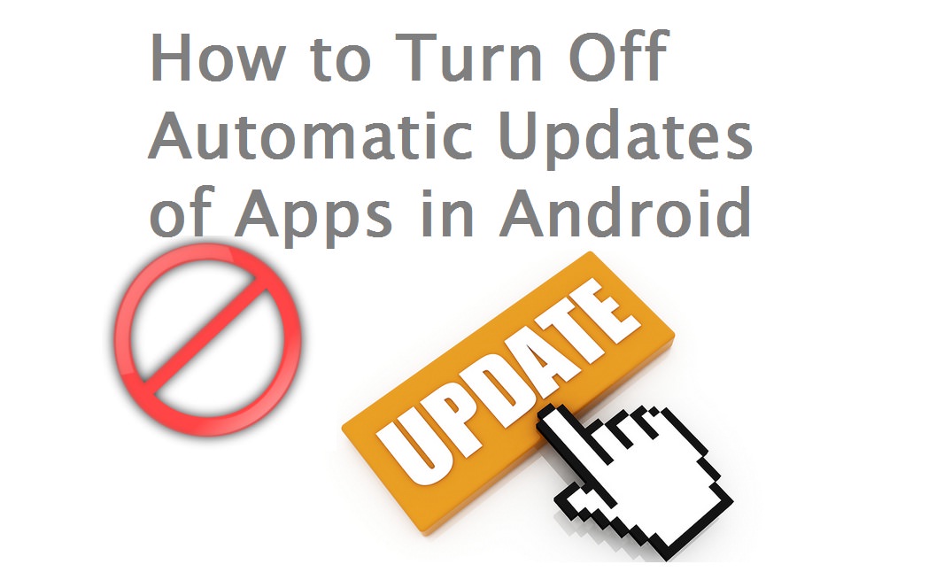 How to Turn Off Automatic Updates of Apps in Android