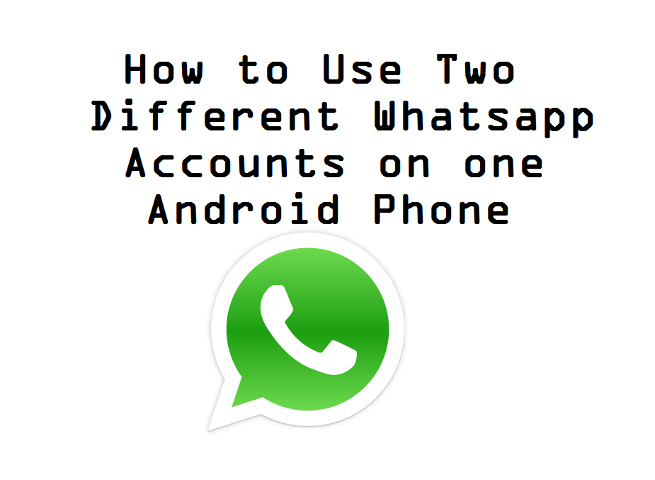 How to Use Two Different Whatsapp Accounts on one Android phone