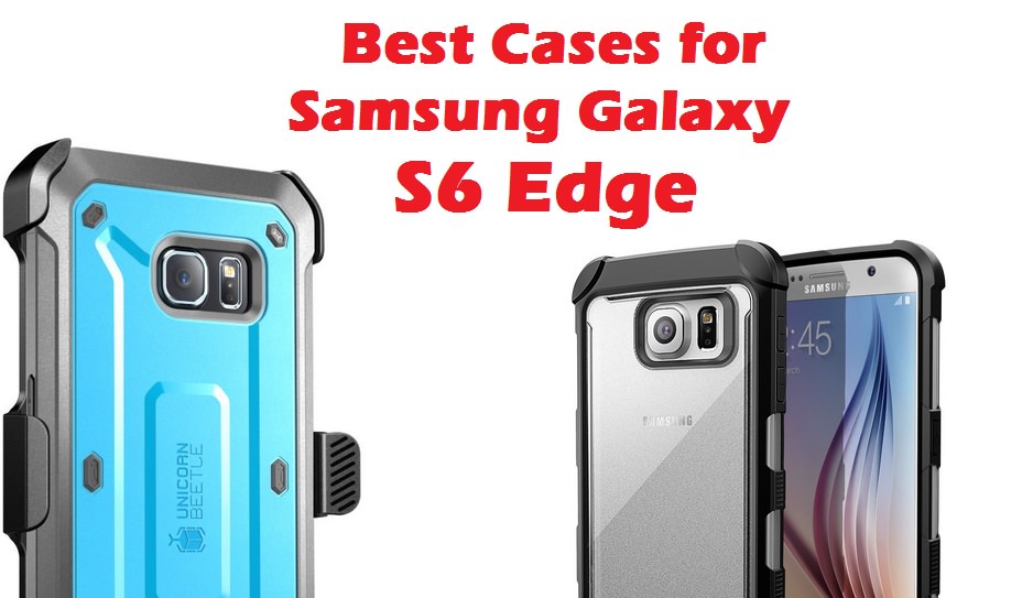 Best Cases for Samsung Galaxy S6 Edge