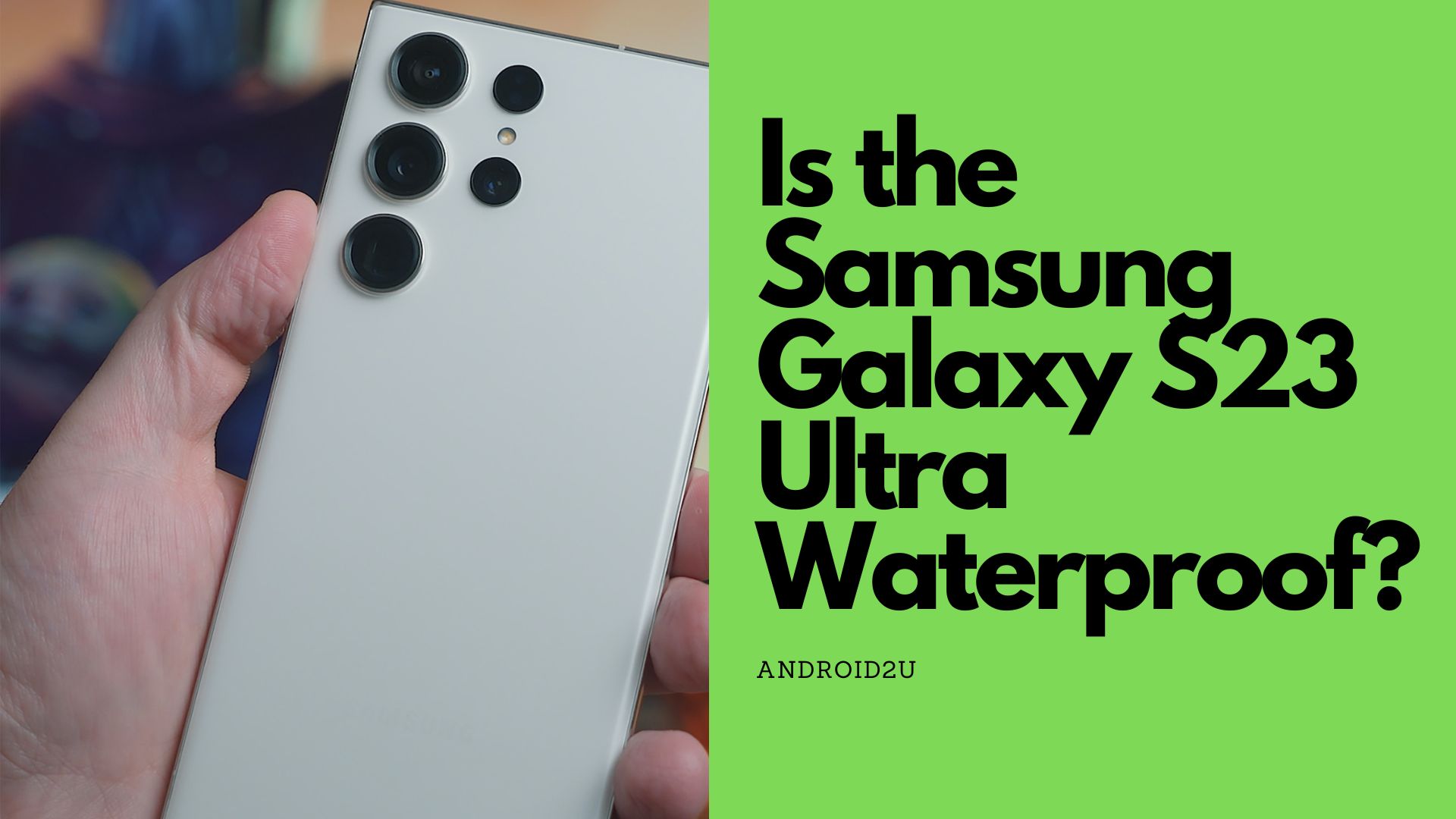 Is the Samsung Galaxy S23 Ultra Waterproof?