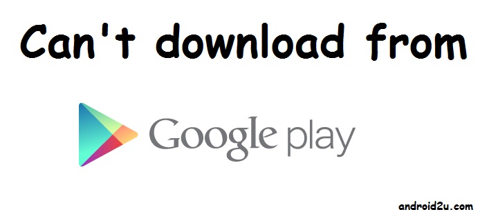 Cant Download From Google Playstore