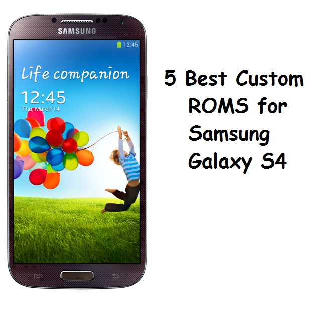 5 Best Custom ROMs for Galaxy S4