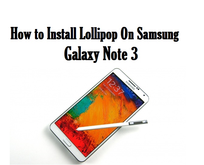 How to Install Lollipop On Samsung Galaxy Note 3